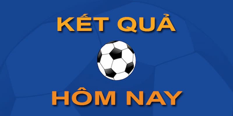 Kết quả bóng đá Kết quả bóng đá tầm quan trọng